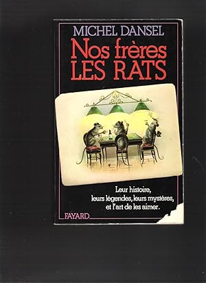 Nos frères les rats - Leur histoire, leurs légendes, leurs mystères, et l'art de les aimer