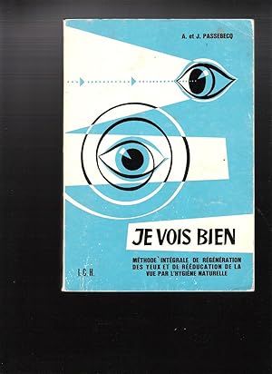 Je vois bien - Méthode intégrale de régénération des yeux et de rééducation de la vue par l'hygiè...