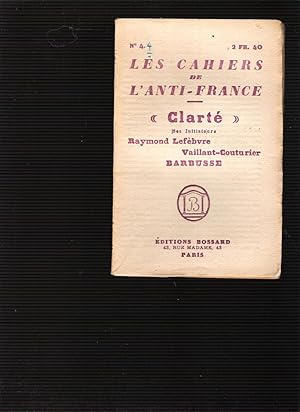 Les cahiers de l'anti-France No 4: "Clarté" ses initiateurs Raymond Lefèbvre, Vallaint-Couturier,...