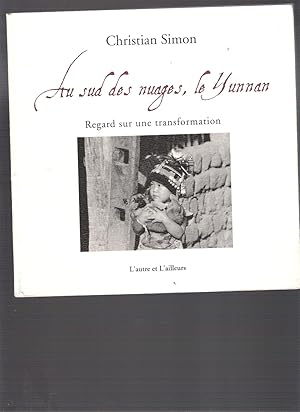 Au Sud Des Nuages, Le Yunnan - Regard Sur Une Transformation
