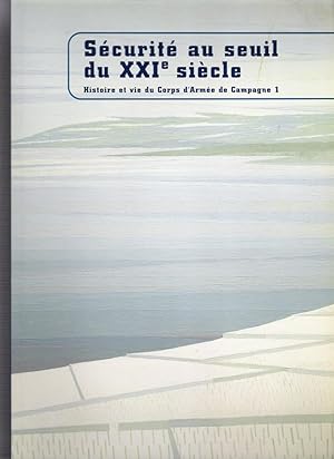 Sécurité au Seuil du XXIe Siècle - Histore et Vie Du Corps d'Armée De Campagne 1