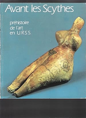 Avant les Scythes - préhistoire de l'art en U.R.S.S.