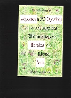 Réponses à 250 question sur le bon usage des 38 quintessences florales du Dr. Edward Bach