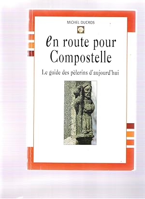 En route pour Compostelle - Le guide des pèlerins d'aujourd'hui