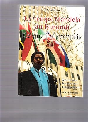 Le temps Mandela au Burundi - Ce que j'ai compris. Récti de plus de trente ans d'engagements