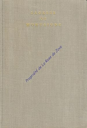 Sagesse de Montaigne. Chapitres des Essais choisis et présentés par Samuel S. de Sacy et suivis d...