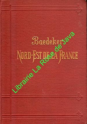 Le Nord-Est de la France. De Paris aux Ardennes, aux Vosges et au Rhone. Manuel du voyageur.