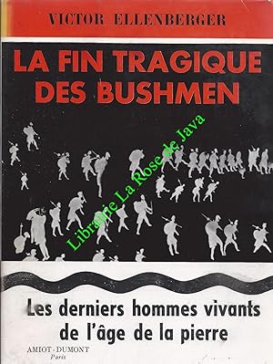 La fin tragique des Bushmen - Les derniers hommes vivants de l'âge de pierre. Lettre-préface de l...