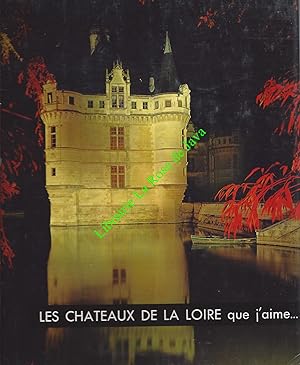 Les châteaux de la Loire que j'aime.