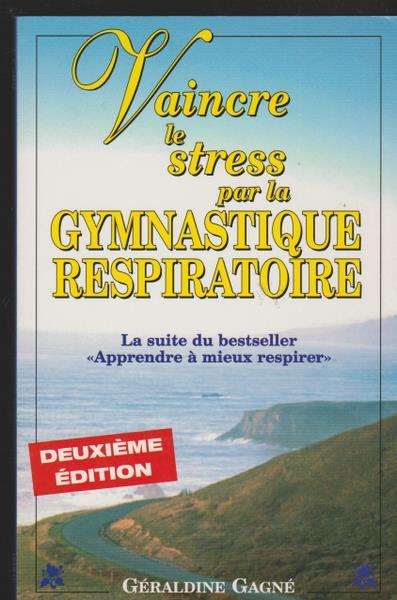 VAINCRE LE STRESS PAR LA GYMNASTIQUE RESPIRATOIRE - Gagné