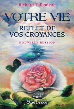 Votre vie, reflet de vos croyances. Edition 2000 (Psychologie)