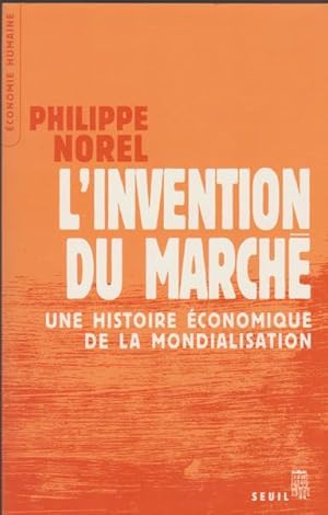 Invention Du Marché (L'): Une Histoire Économique Mondialisation