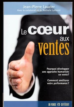 Le coeur aux ventes : Pourquoi développer une approche humaniste en vente ? Comment améliorer vot...