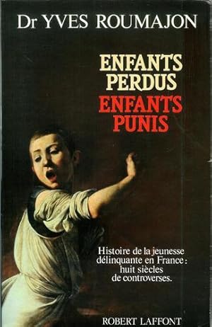 Enfants perdus, enfants punis: Histoire de la jeunesse delinquante en France : huit siecles de co...