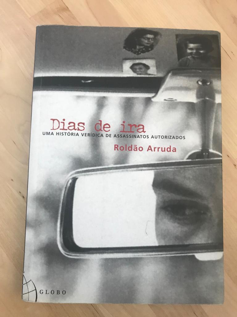 DIAS DE IRA :Uma história verídica de assassinatos autorizados - Roldao Arruda