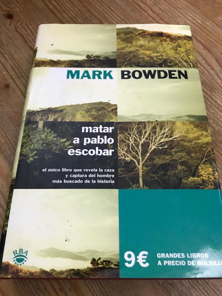 MATAR A PABLO ESCOBAR :La cacería del criminal más buscado del mundo - Mark Bowden