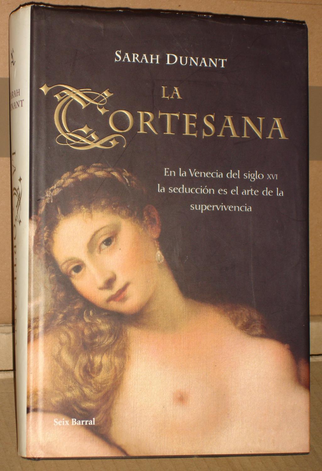 LA CORTESANA :En la Venecia del siglo XVI, la seducción es el arte de la supervivencia - Sarah Dunant