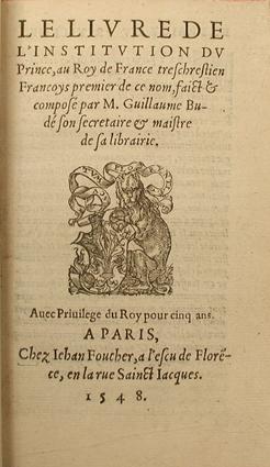 Le livre de l'Institution du Prince, au Roy de France trÃ s chrestien FranÃ§ois premier de ce nom...