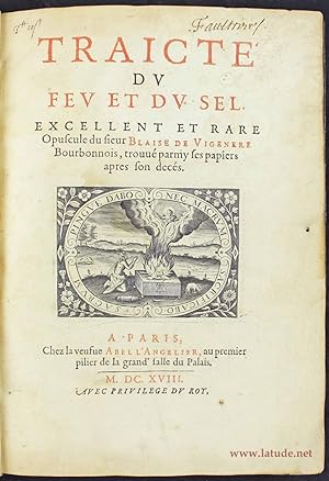 TraictÃ du feu et du sel. Excellent et rare opuscule du Sieur Blaise de VigenÃ re, Bourbonnois, t...