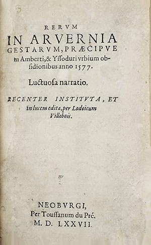 Rerum in Arvernia gestarum, praecipue in Ambert & Yssoduri urbium obsidionibus anno 1577, luctuos...