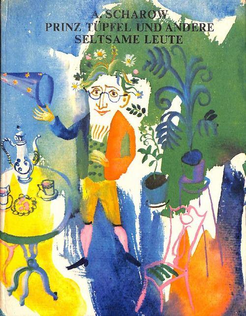Prinz Tüpfel und andere seltsame Leute Märchen von Alexander Scharow mit farbigen Illustrationen von G. A. W. Traugot
