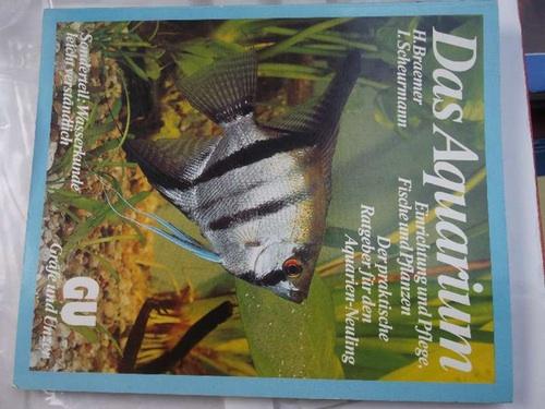 Das Aquarium Arten, Einrichtung, Pflege, Krankheiten in einem Aquarium von Dieter und Gerda Hohl Helga Braemer ; Ines Scheurmann mit Fotoaufnahmen und Illustrationen - Braemer, Helga ; Scheurmann, Ines