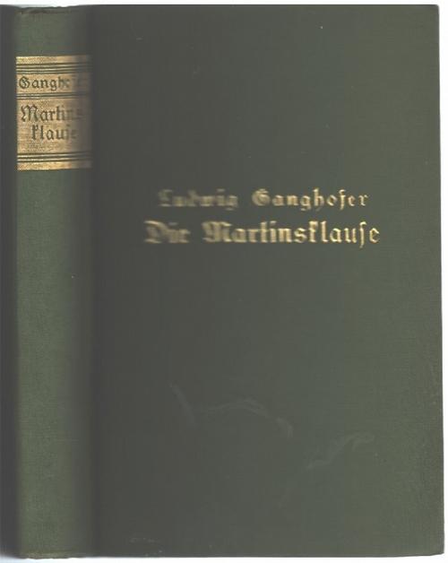 Die Martinsklause ein packender Heimatroman aus dem 12.,Jahrhundert. von Liebe Neid, Intrigen,Mühen und Auseinandersetzungen von Ludwig Ganghofer