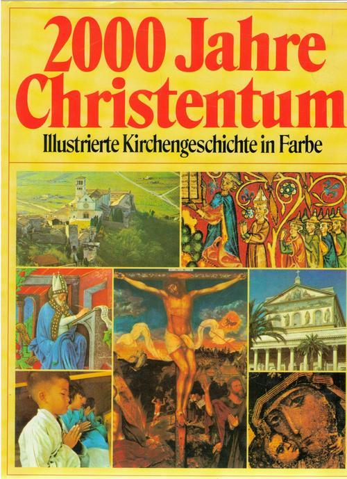 Zweitausend Jahre Christentum. Illustrierte Kirchengeschichte in Farbe