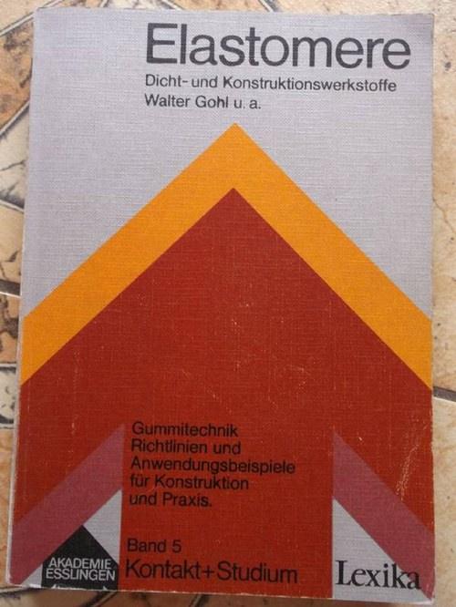 Elastomere : Dicht- u. Konstruktionswerkstoffe / Kontakt + Studium Band 5 Dicht- u. Konstruktionswerkstoffe - Kruppke, Prof. Dr. Eugen, (Hrsg.); Dr.-Ing. Walter Gohl und Dr.-Ing Bernd Becker