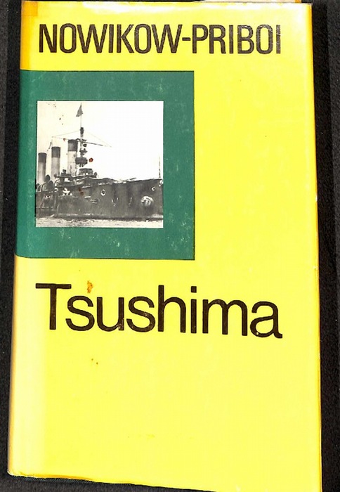 Tsushima eine Dokumentation der Seeschlacht in der Koreastraße zwischen der japanischen Flotte unter Admiral To-go- Heihachiro und einem russischen Geschwader unter dem Kommando von Admiral Sinowi Petrowitsch Roschestwenski von A.S. Nowikow-Priboi - Nowikow-Priboi, A.S.