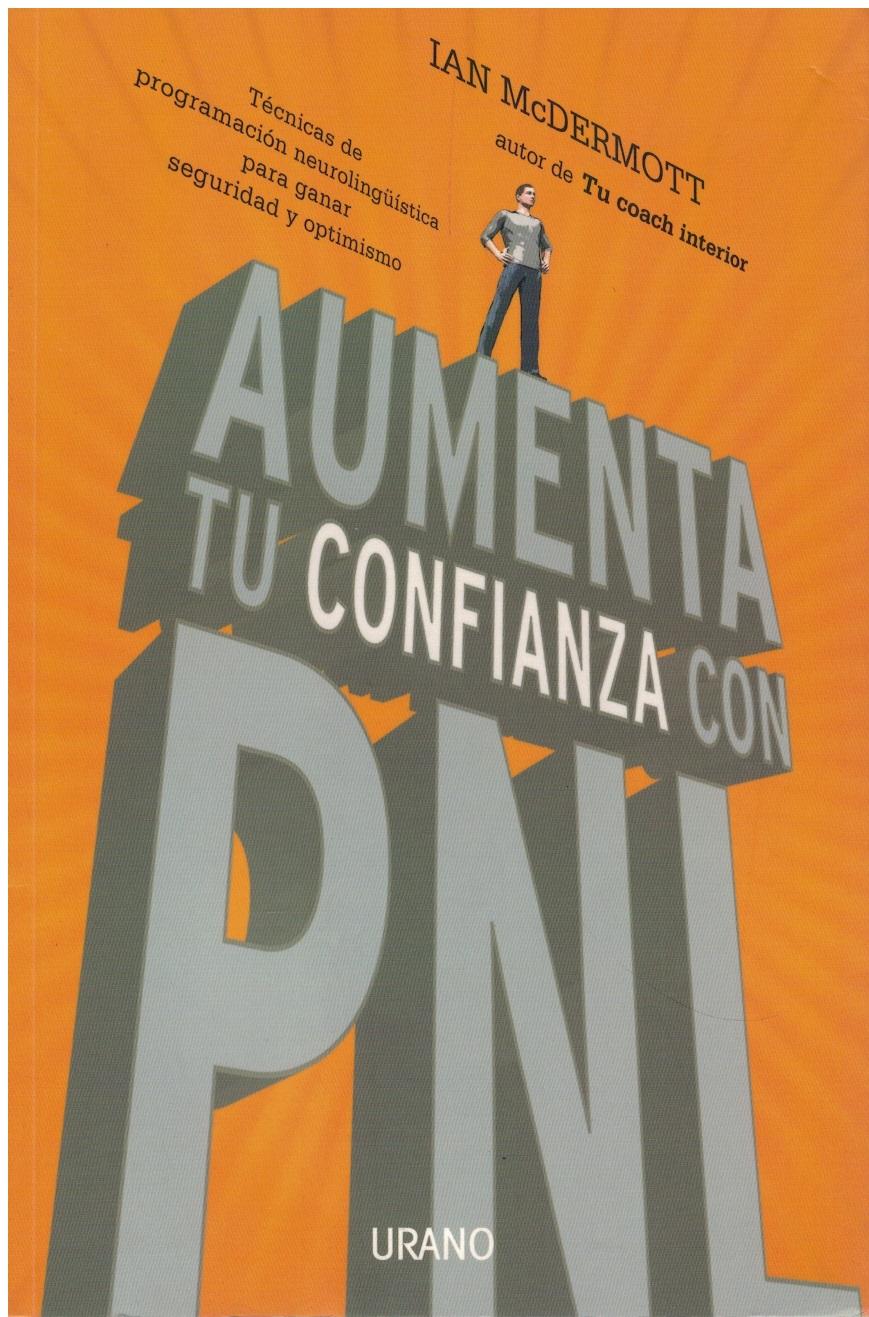 Aumenta tu confianza con PNL. Técnicas de programación neurolingüística para ganar seguridad y optimismo - Ian McDermott