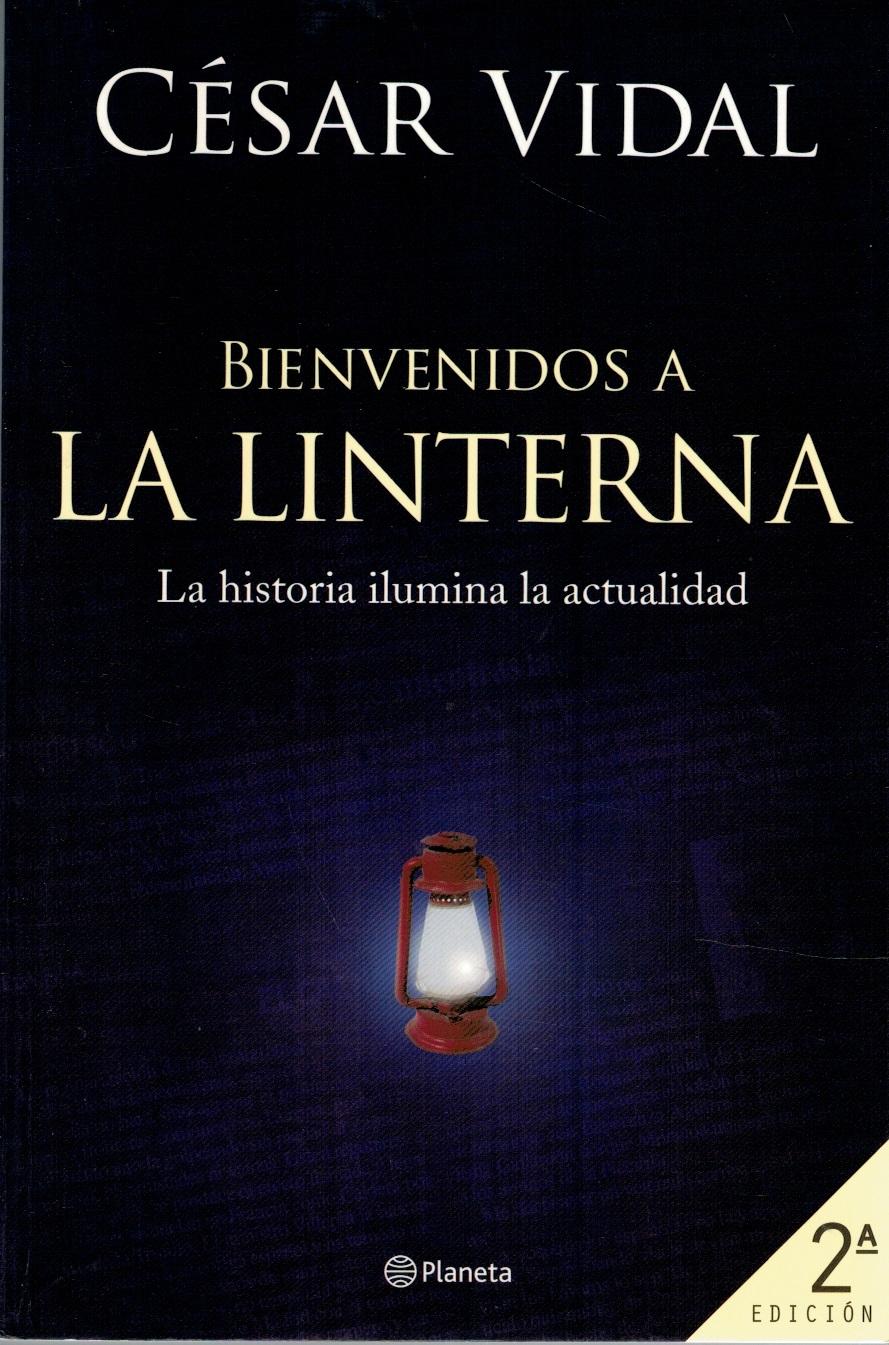 BIENVENIDOS LA LA LINTERNA. LA HISTORIA ILUMINA LA ACTUALIDAD. - César Vidal