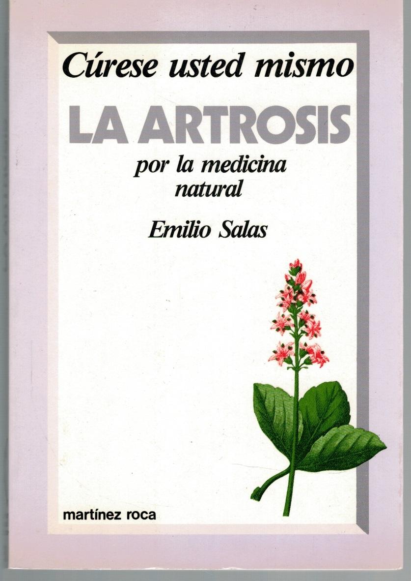 CÚRESE USTED MISMO LA ARTROSIS POR LA MEDICINA NATURAL - Emilio Salas