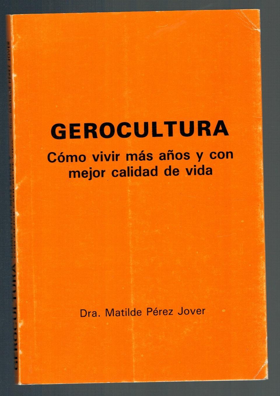GEROCULTURA. CÓMO VIVIR MÁS AÑOS Y CON MEJOR CALIDAD DE VIDA - Dra. Matilde Pérez Jover