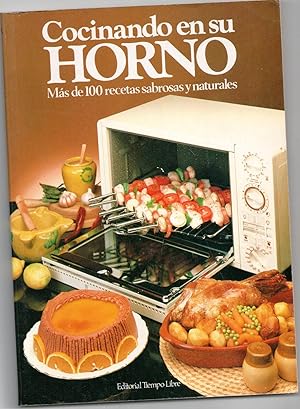 COCINANDO EN SU HORNO. Más de 100 recetas sabrosas y naturales