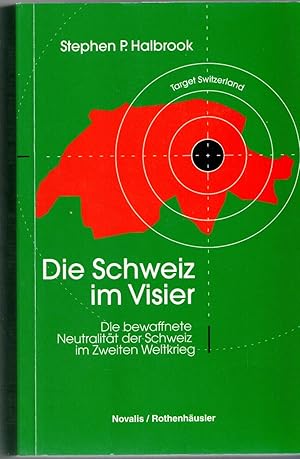 Die Schweiz im Visier. Die bewaffnete Neutralität der Schweiz im Zweiten Weltkrieg