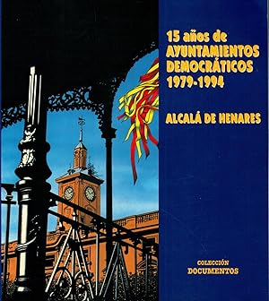 15 Años de Ayuntamientos Democráticos 1979 - 1994: Alcalá de Henares