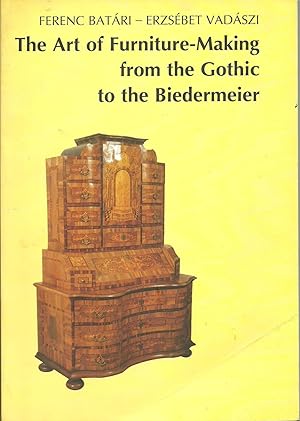 The Art of Furniture-Making from the Gothic to the Biedermeier - European furniture from the 15th...