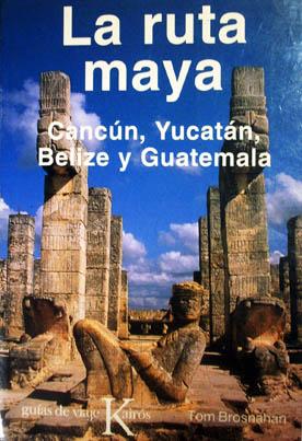 Ruta Maya, la. Cancun, Yucatan, Belize y Guatemala