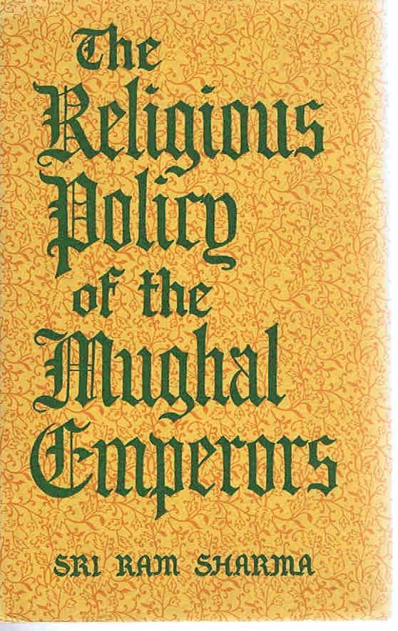 The Religious Policy of the Mughal Emperors - Sri Ram Sharma