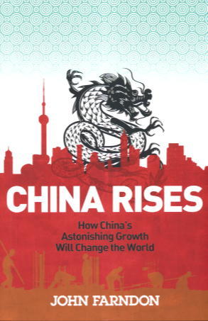 China Rises: How Chinas Astonishing Growth Will Change the World