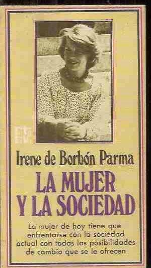 MUJER Y LA SOCIEDAD - LA - BORBÓN PARMA, IRENE DE