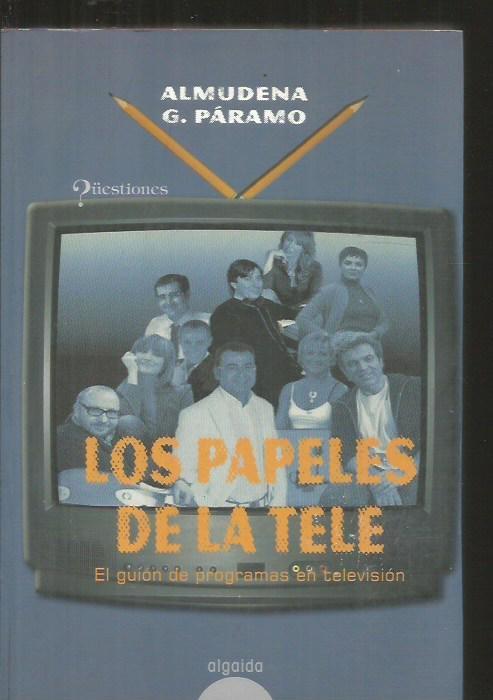 PAPELES DE LA TELE - LOS. EL GUION DE PROGRAMAS EN TELEVISION - PARAMO, ALMUDENA G.