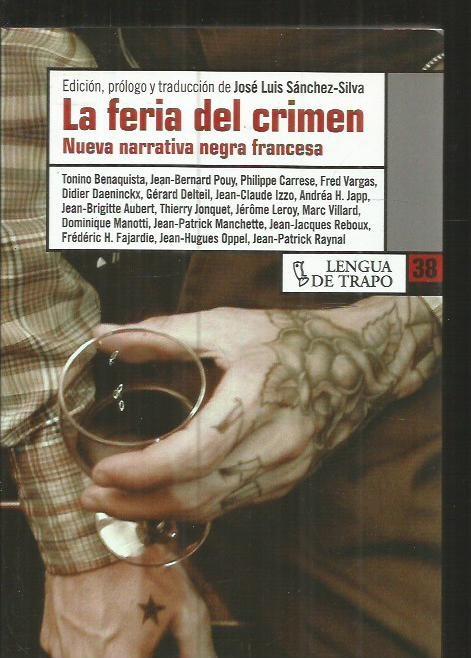 FERIA DEL CRIMEN - LA. NUEVA NARRATIVA NEGRA FRANCESA - SANCHEZ-SILVA, JOSE LUIS (EDEICION, PROLOGO Y TRADUCCION) (BENAQUISTA / POUY / CARRESE / FRED VARGAS / DAENINCKX / DELTEIL Y OTROS)