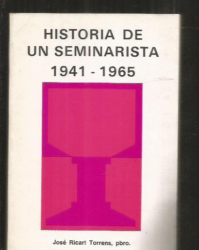 HISTORIA DE UN SEMINARISTA 1941-1965 - RICART TORRENS, JOSE