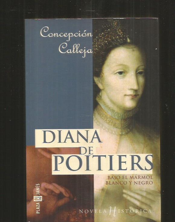 DIANA DE POITIERS. BAJO EL MARMOL BLANCO Y NEGRO - CALLEJA, CONCEPCION