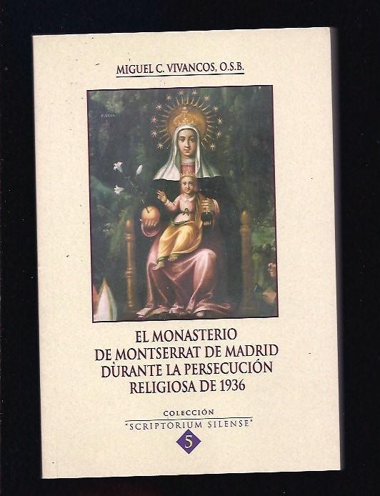 MONASTERIO DE MONTSERRAT DE MADRID DURANTE LA PERSECUCION RELIGIOSA DE 1936 - EL - VIVANCOS, MIGUEL C.