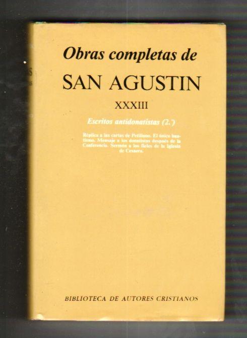 OBRAS COMPLETAS DE SAN AGUSTIN. TOMO XXXIII: ESCRITOS ANTIDONATISTAS (2º): REPLICA A LAS CARTAS DE PETILIANO / EL UNICO BAUTISMO / MENSAJE A LOS DONATISTAS DESPUES DE LA CONFERENCIA / SERMON A LOS FIELES DE LA IGLESIA DE CESAERA - SAN AGUSTIN