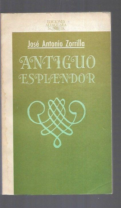 ANTIGUO ESPLENDOR - ZORRILLA, JOSE ANTONIO