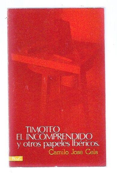 TIMOTEO EL INCOMPRENDIDO Y OTROS PAPELES IBERICOS - CELA, CAMILO JOSE